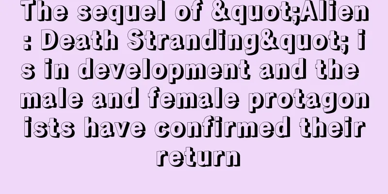 The sequel of "Alien: Death Stranding" is in development and the male and female protagonists have confirmed their return