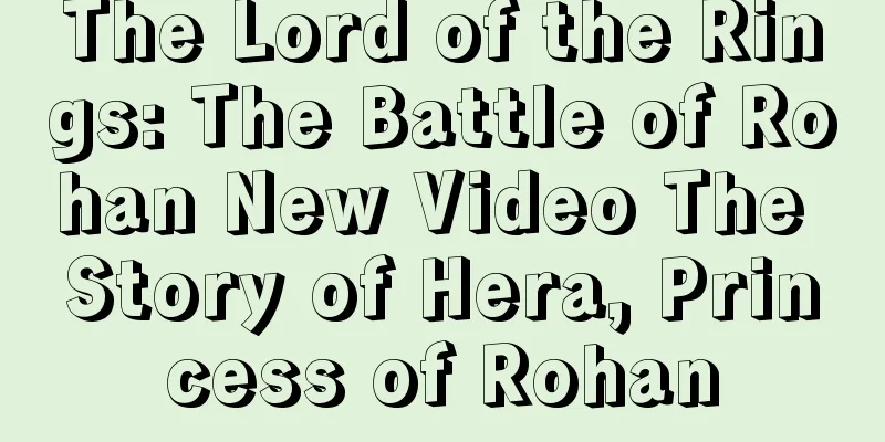 The Lord of the Rings: The Battle of Rohan New Video The Story of Hera, Princess of Rohan
