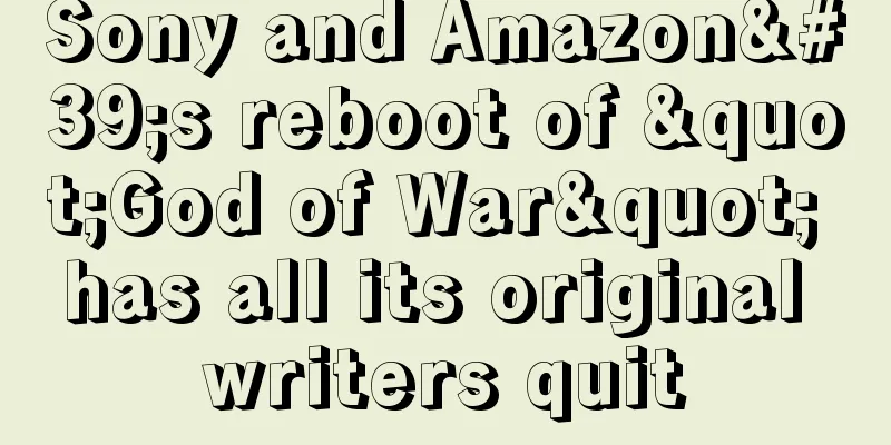 Sony and Amazon's reboot of "God of War" has all its original writers quit