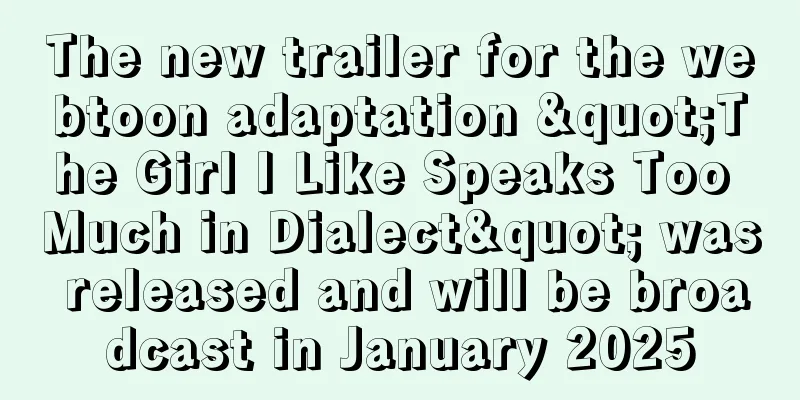 The new trailer for the webtoon adaptation "The Girl I Like Speaks Too Much in Dialect" was released and will be broadcast in January 2025