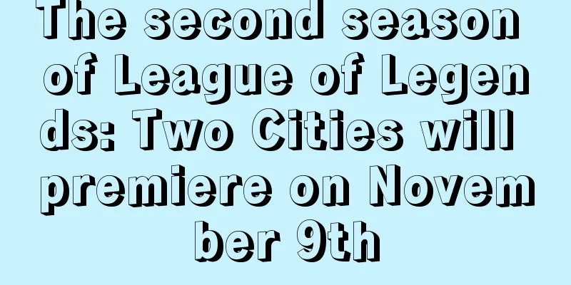 The second season of League of Legends: Two Cities will premiere on November 9th
