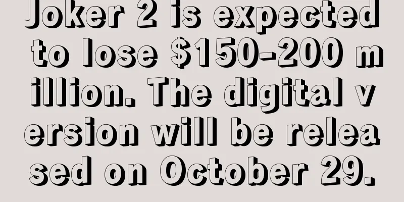 Joker 2 is expected to lose $150-200 million. The digital version will be released on October 29.