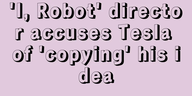 'I, Robot' director accuses Tesla of 'copying' his idea