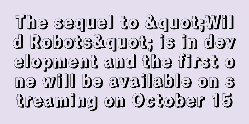 The sequel to "Wild Robots" is in development and the first one will be available on streaming on October 15