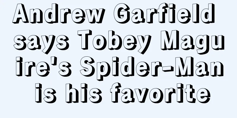 Andrew Garfield says Tobey Maguire's Spider-Man is his favorite