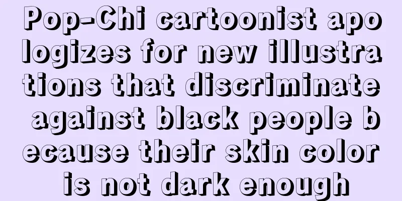 Pop-Chi cartoonist apologizes for new illustrations that discriminate against black people because their skin color is not dark enough