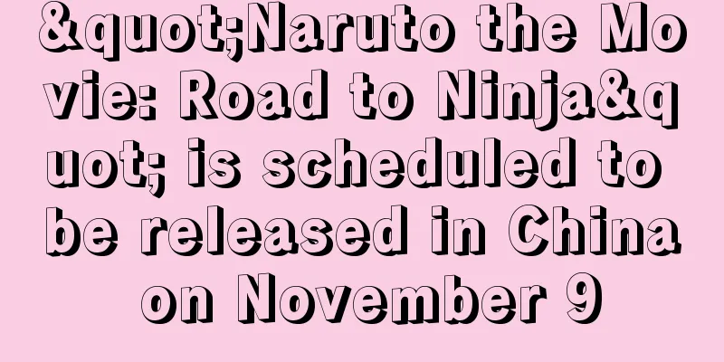 "Naruto the Movie: Road to Ninja" is scheduled to be released in China on November 9