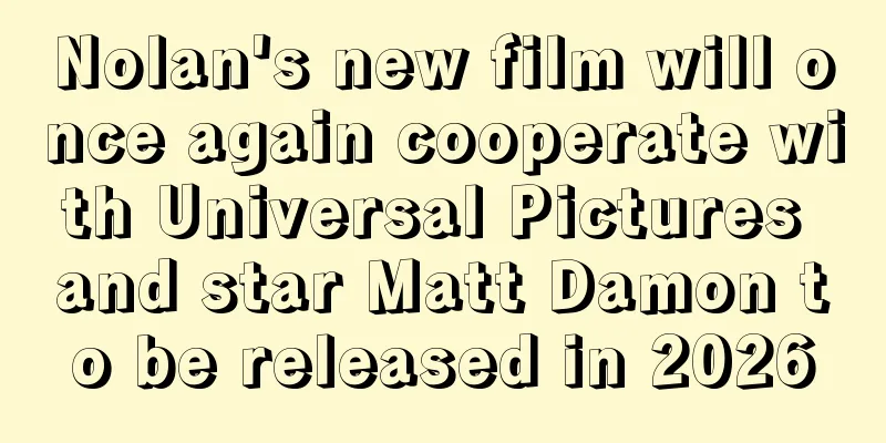 Nolan's new film will once again cooperate with Universal Pictures and star Matt Damon to be released in 2026