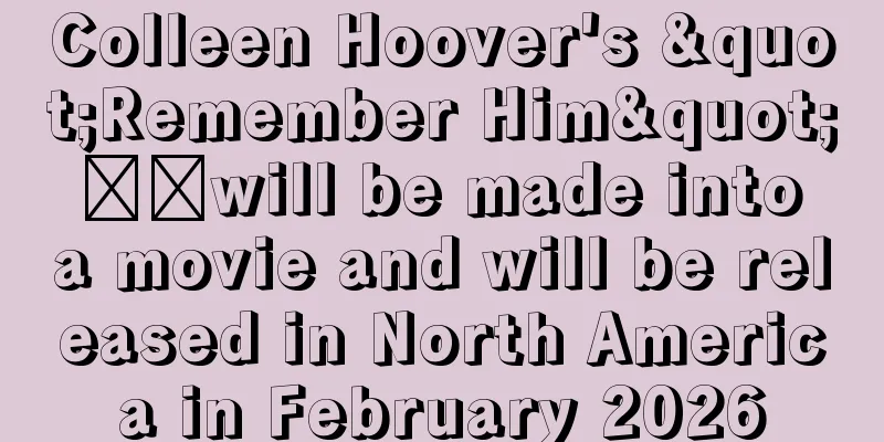 Colleen Hoover's "Remember Him" ​​will be made into a movie and will be released in North America in February 2026
