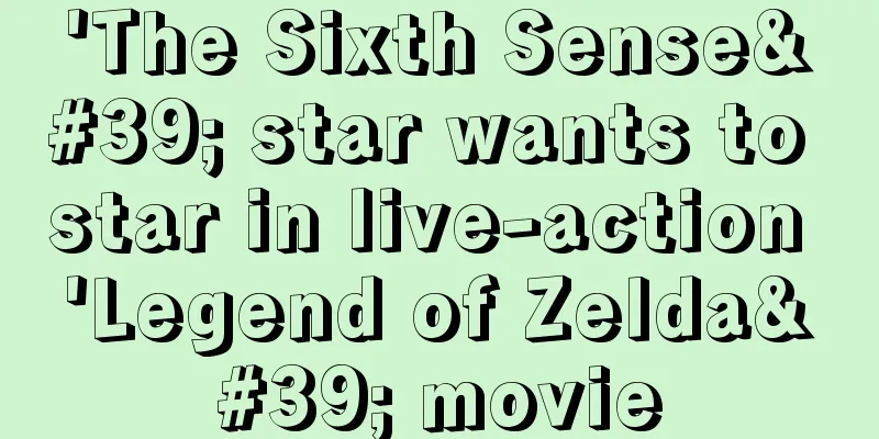 'The Sixth Sense' star wants to star in live-action 'Legend of Zelda' movie