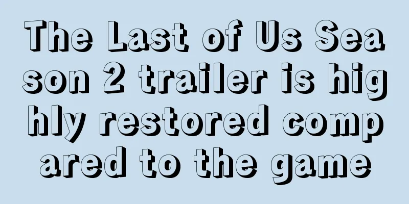 The Last of Us Season 2 trailer is highly restored compared to the game