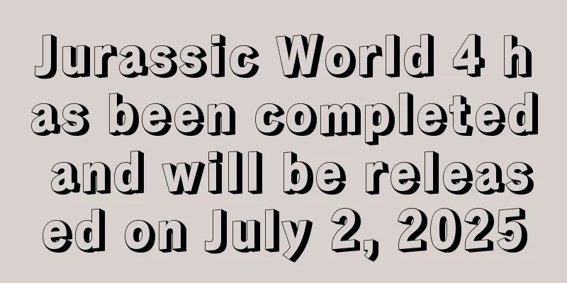 Jurassic World 4 has been completed and will be released on July 2, 2025