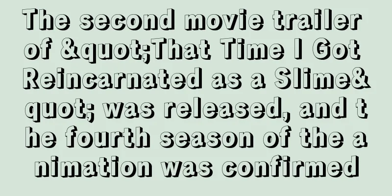 The second movie trailer of "That Time I Got Reincarnated as a Slime" was released, and the fourth season of the animation was confirmed