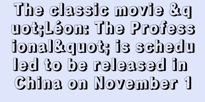 The classic movie "Léon: The Professional" is scheduled to be released in China on November 1
