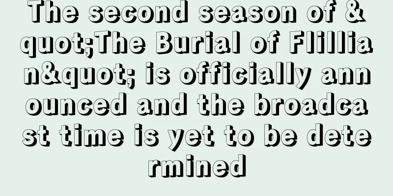 The second season of "The Burial of Flillian" is officially announced and the broadcast time is yet to be determined