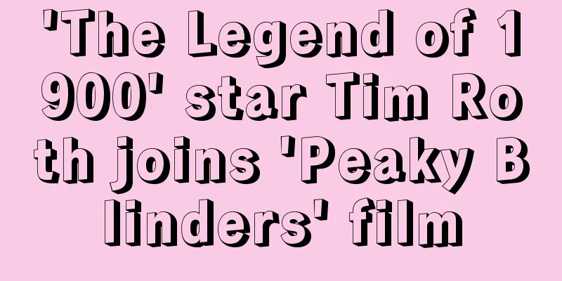 'The Legend of 1900' star Tim Roth joins 'Peaky Blinders' film