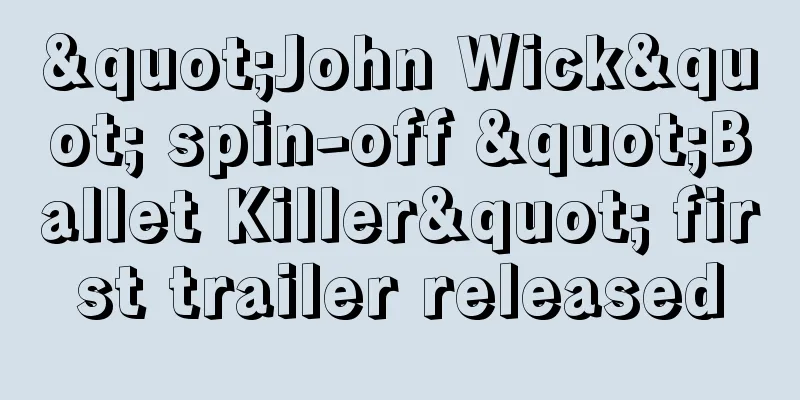 "John Wick" spin-off "Ballet Killer" first trailer released