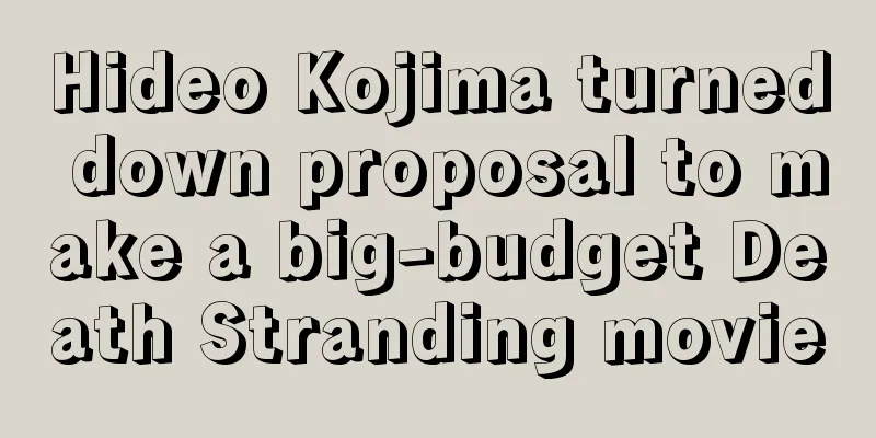 Hideo Kojima turned down proposal to make a big-budget Death Stranding movie