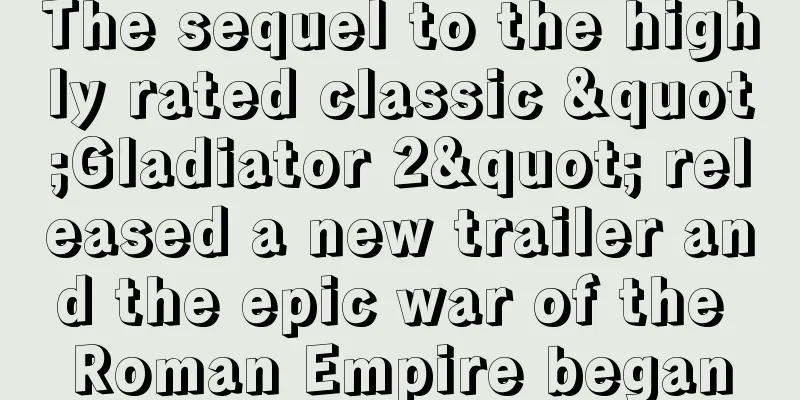 The sequel to the highly rated classic "Gladiator 2" released a new trailer and the epic war of the Roman Empire began