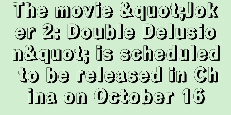 The movie "Joker 2: Double Delusion" is scheduled to be released in China on October 16