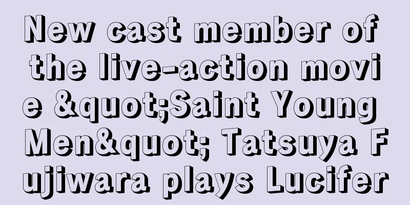 New cast member of the live-action movie "Saint Young Men" Tatsuya Fujiwara plays Lucifer