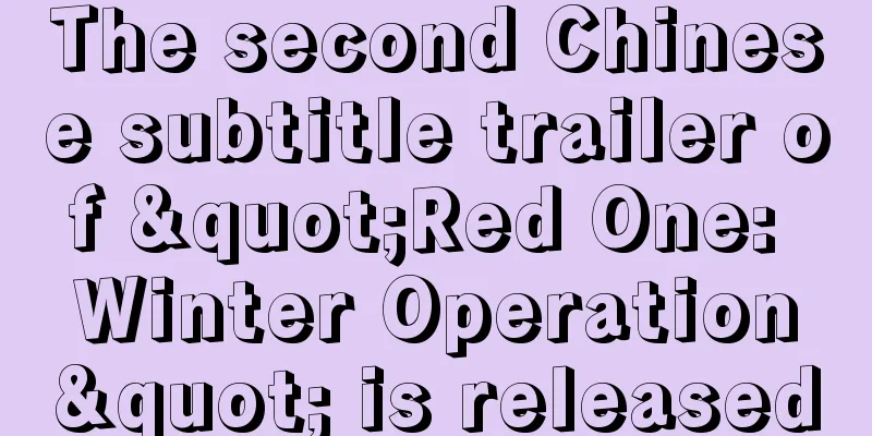 The second Chinese subtitle trailer of "Red One: Winter Operation" is released