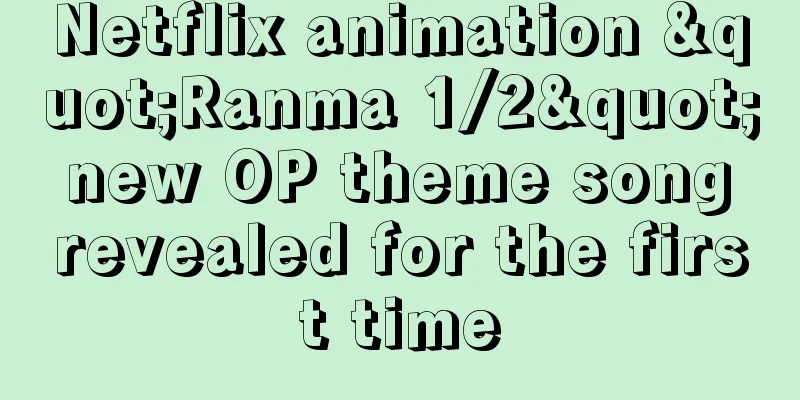 Netflix animation "Ranma 1/2" new OP theme song revealed for the first time