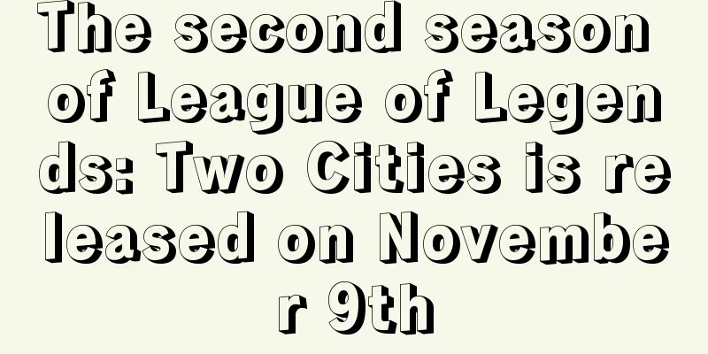 The second season of League of Legends: Two Cities is released on November 9th