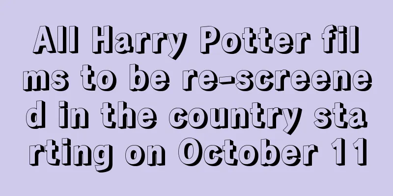 All Harry Potter films to be re-screened in the country starting on October 11