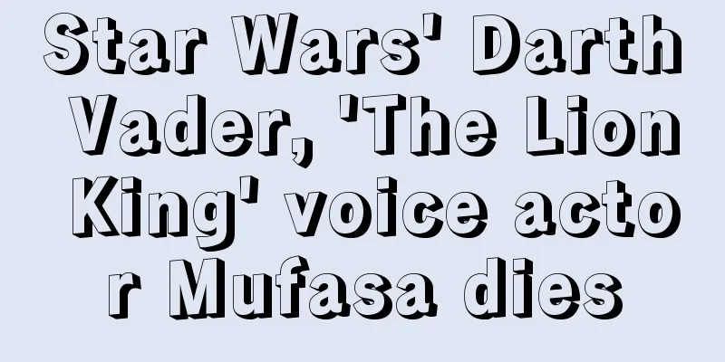 Star Wars' Darth Vader, 'The Lion King' voice actor Mufasa dies