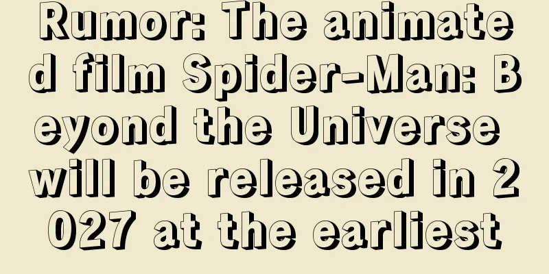 Rumor: The animated film Spider-Man: Beyond the Universe will be released in 2027 at the earliest