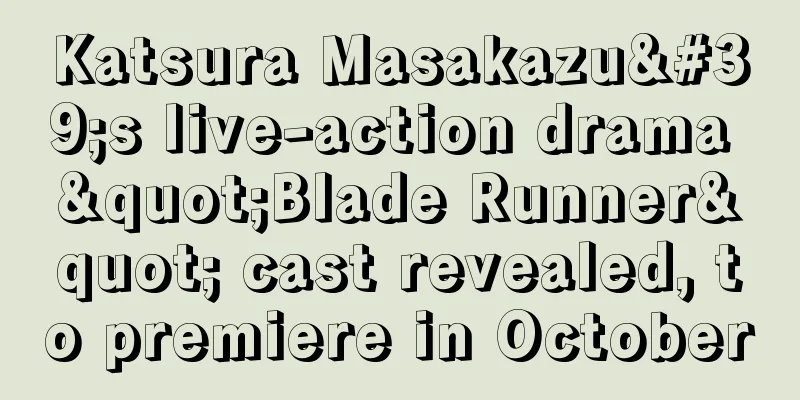 Katsura Masakazu's live-action drama "Blade Runner" cast revealed, to premiere in October