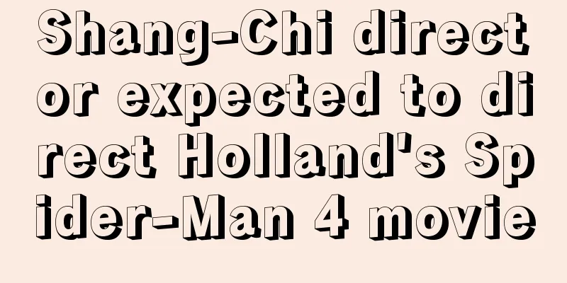 Shang-Chi director expected to direct Holland's Spider-Man 4 movie