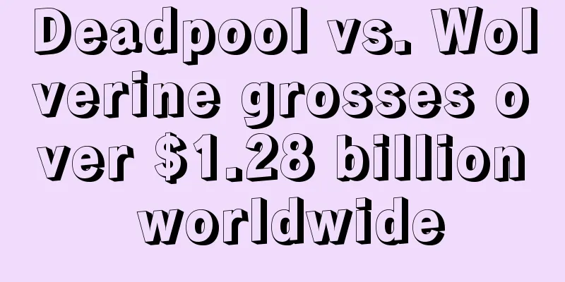 Deadpool vs. Wolverine grosses over $1.28 billion worldwide