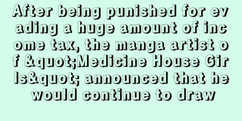 After being punished for evading a huge amount of income tax, the manga artist of "Medicine House Girls" announced that he would continue to draw