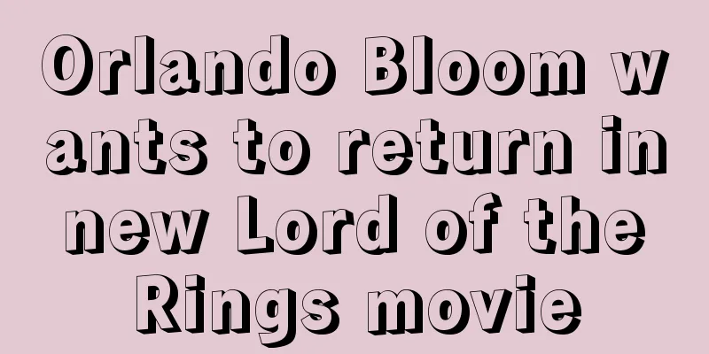 Orlando Bloom wants to return in new Lord of the Rings movie