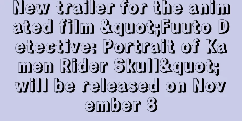 New trailer for the animated film "Fuuto Detective: Portrait of Kamen Rider Skull" will be released on November 8