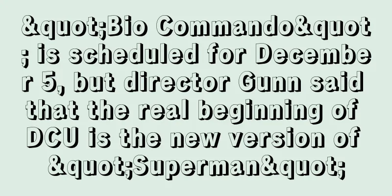 "Bio Commando" is scheduled for December 5, but director Gunn said that the real beginning of DCU is the new version of "Superman"