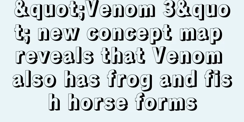 "Venom 3" new concept map reveals that Venom also has frog and fish horse forms