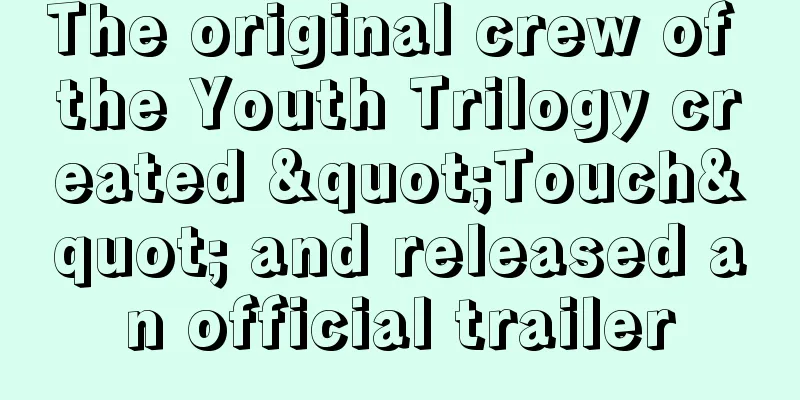 The original crew of the Youth Trilogy created "Touch" and released an official trailer