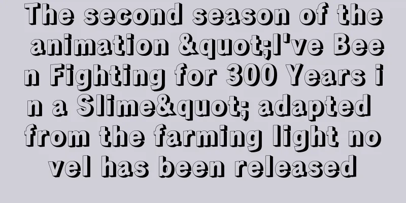 The second season of the animation "I've Been Fighting for 300 Years in a Slime" adapted from the farming light novel has been released
