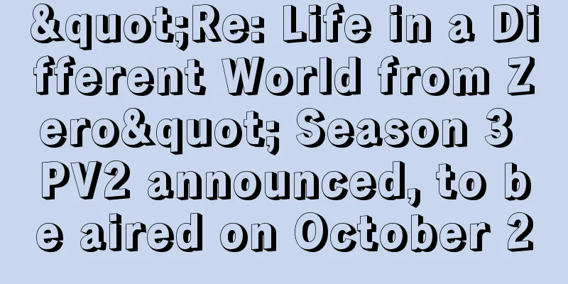 "Re: Life in a Different World from Zero" Season 3 PV2 announced, to be aired on October 2