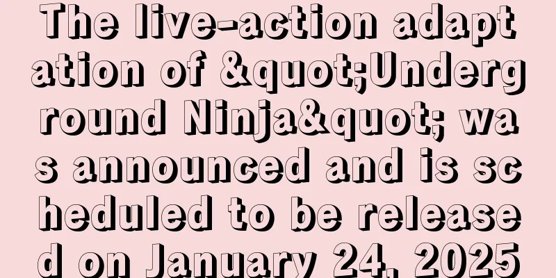 The live-action adaptation of "Underground Ninja" was announced and is scheduled to be released on January 24, 2025