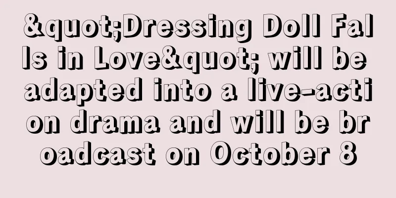"Dressing Doll Falls in Love" will be adapted into a live-action drama and will be broadcast on October 8