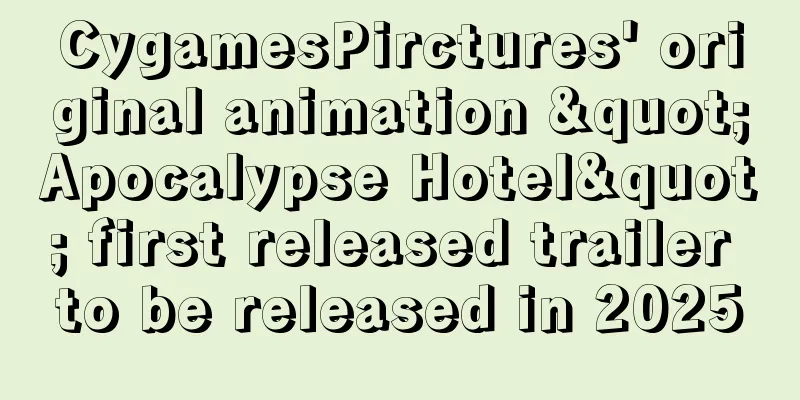 CygamesPirctures' original animation "Apocalypse Hotel" first released trailer to be released in 2025