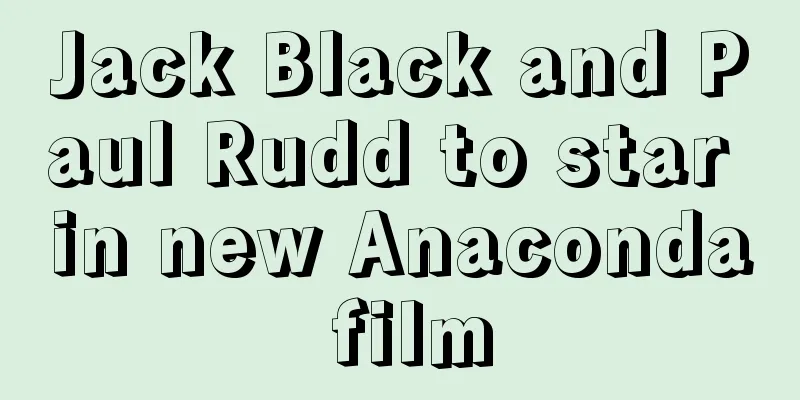 Jack Black and Paul Rudd to star in new Anaconda film