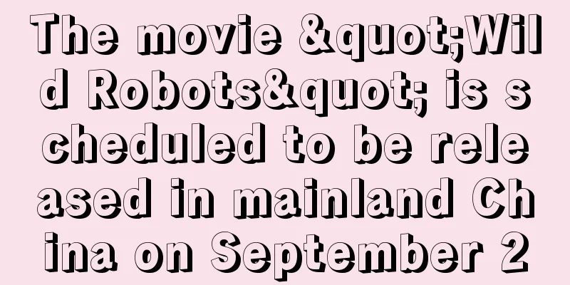 The movie "Wild Robots" is scheduled to be released in mainland China on September 20