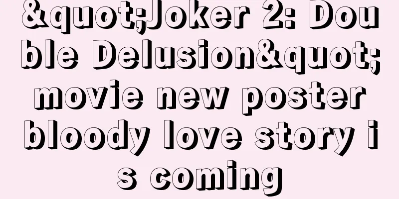 "Joker 2: Double Delusion" movie new poster bloody love story is coming