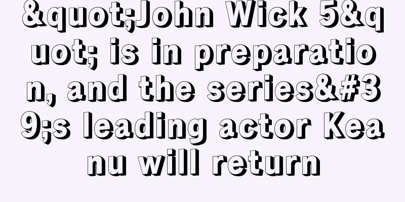 "John Wick 5" is in preparation, and the series's leading actor Keanu will return
