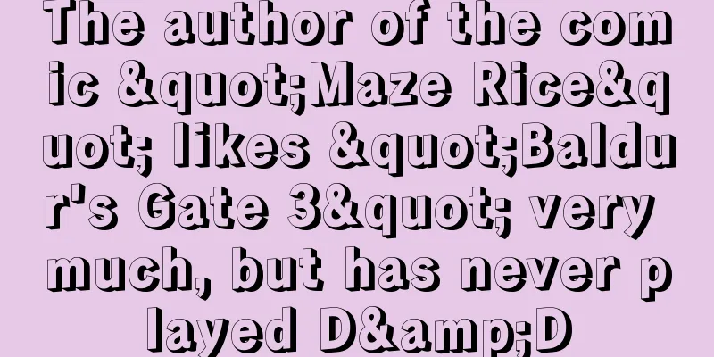 The author of the comic "Maze Rice" likes "Baldur's Gate 3" very much, but has never played D&D